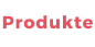 Produkte