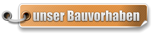 unser Bauvorhaben